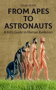 From Apes to Astronauts: A Kid's Guide to Human Evolution