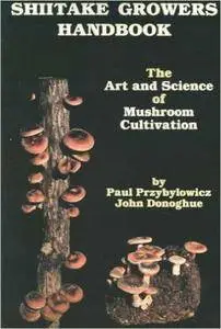 Shiitake Growers Handbook: The Art and Science of Mushroom Cultivation