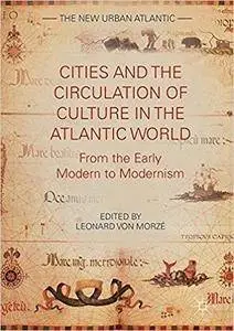 Cities and the Circulation of Culture in the Atlantic World: From the Early Modern to Modernism