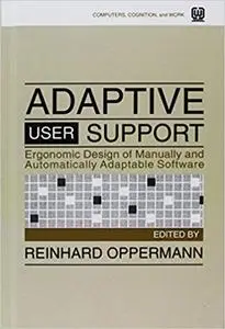 Adaptive User Support: Ergonomic Design of Manually and Automatically Adaptable Software