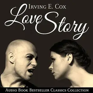 «Love Story: Audio Book Bestseller Classics Collection» by Irving E.Cox