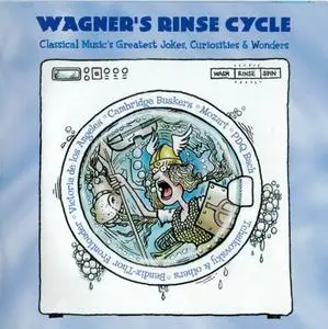 VA - Wagner's Rinse Cycle - Classical Music's Greatest Jokes, Curiosities & Wonders (1999)