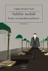 Fabio Innocenzi - Sabbie mobili. Esiste un banchiere perbene? (Repost)