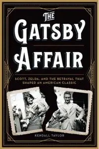 The Gatsby Affair: Scott, Zelda, and the Betrayal that Shaped an American Classic
