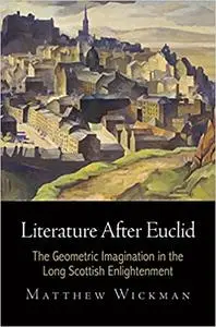 Literature After Euclid: The Geometric Imagination in the Long Scottish Enlightenment