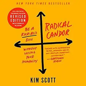Radical Candor: Fully Revised & Updated Edition: Be a Kick-Ass Boss Without Losing Your Humanity [Audiobook]