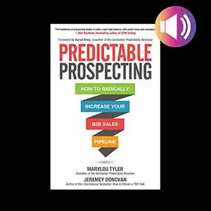 Predictable Prospecting: How to Radically Increase Your B2B Sales Pipeline [Audiobook] (Repost)