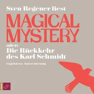 «Magical Mystery oder: Die Rückkehr des Karl Schmidt» by Sven Regener