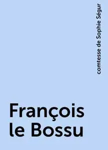 «François le Bossu» by comtesse de Sophie Ségur