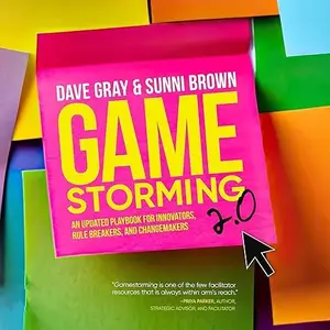 Gamestorming 2.0: An Updated Playbook for Innovators, Rule Breakers, and Changemakers [Audiobook]