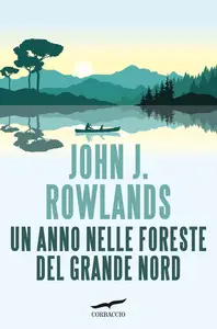 Un anno nelle foreste del Grande Nord - John J. Rowlands