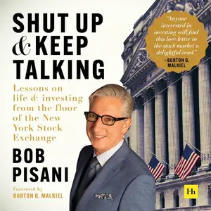 Shut Up and Keep Talking: Lessons on Life and Investing from the Floor of the New York Stock Exchange