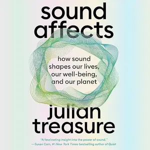 Sound Affects: How Sound Shapes Our Lives, Our Wellbeing and Our Planet [Audiobook]