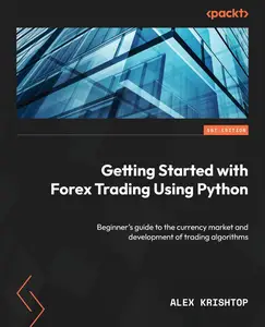 Getting Started with Forex Trading Using Python: Beginner's guide to the currency market and development