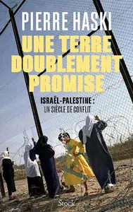 Pierre Haski, "Une terre doublement promise : Israël-Palestine, un siècle de conflit"