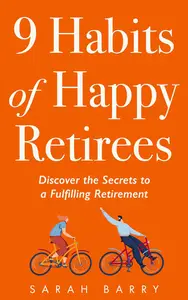 9 Habits of Happy Retirees: Discover the Secrets to a Fulfilling Retirement