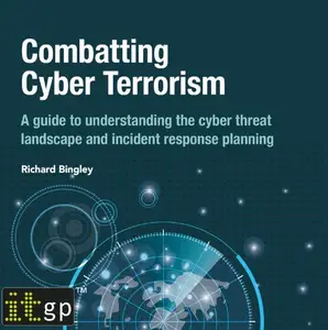 Combatting Cyber Terrorism: A guide to understanding the cyber threat landscape and incident response planning