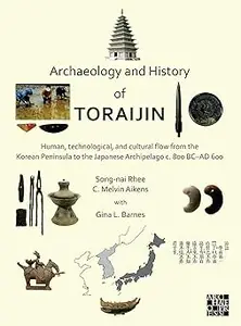 Archaeology and History of Toraijin: Human, Technological, and Cultural Flow from the Korean Peninsula to the Japanese A