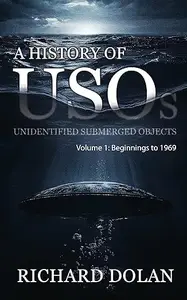 A History of USOs: Unidentified Submerged Objects: Volume 1: From the Beginning to 1969