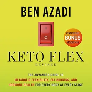 Keto Flex Revised: The Advanced Guide to Metabolic Flexibility, Fat Burning, and Hormone Health for Every Body [Audiobook]