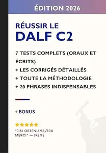 Je réussis le DALF C2: 7 tests complets corrigés + méthodologie officielle + correcteur AI intégré + 20 structures
