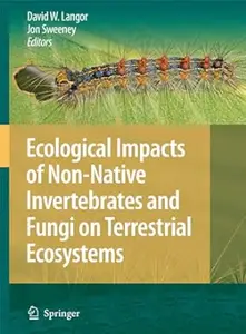 Ecological Impacts of Non-Native Invertebrates and Fungi on Terrestrial Ecosystems