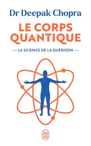 Deepak Chopra, "Le corps quantique: La science de la guérison"