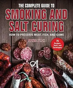 The Complete Guide to Smoking and Salt Curing: How to Preserve Meat, Fish, and Game (Repost)
