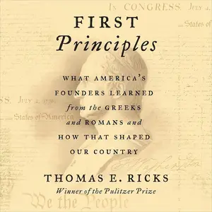 First Principles: What America's Founders Learned from the Greeks and Romans and How That Shaped Our Country [Audiobook]