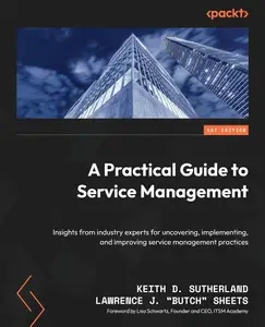 A Practical Guide to Service Management: Insights from industry experts for uncovering, implementing