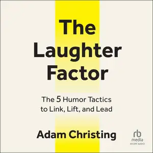 The Laughter Factor: The 5 Humor Tactics to Link, Lift, and Lead [Audiobook]