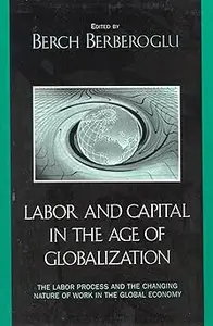 Labor and Capital in the Age of Globalization: The Labor Process and the Changing Nature of Work in the Global Economy