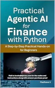 Practical Agentic AI for Finance with Python: A Step-by-Step Practical Hands-on for Beginners