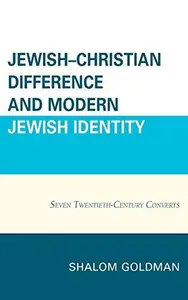 Jewish–Christian Difference and Modern Jewish Identity : Seven Twentieth-Century Converts