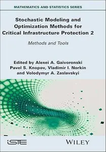Stochastic Modeling and Optimization Methods for Critical Infrastructure Protection, Volume 2: Methods and Tools