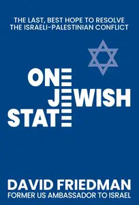 One Jewish State: The Last, Best Hope to Resolve the Israeli-Palestinian Conflict with a Foreword by Mike Pompeo