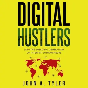Digital Hustlers: Join the Emerging Generation of Internet Entrepreneurs [Audiobook]