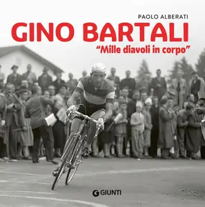 Paolo Alberati - Gino Bartali. Mille diavoli in corpo