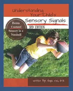 Understanding Your Child's Sensory Signals: A Practical Daily Use Handbook for Parents and Teachers, 3rd Edition