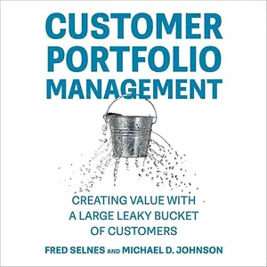 Customer Portfolio Management: Creating Value with a Large Leaky Bucket of Customers [Audiobook]