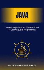 Java for Beginners: A Complete Guide to Learning Java Programming