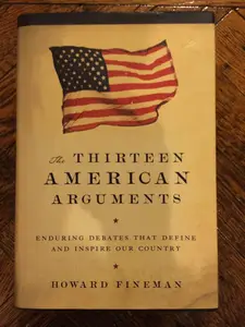 The Thirteen American Arguments: Enduring Debates That Define and Inspire Our Country