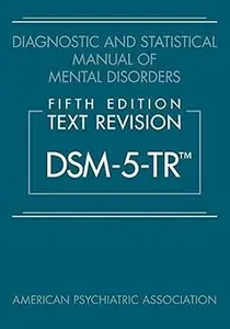 Diagnostic and Statistical Manual of Mental Disorders, Fifth Edition, Text Revision (Dsm-5-Tr