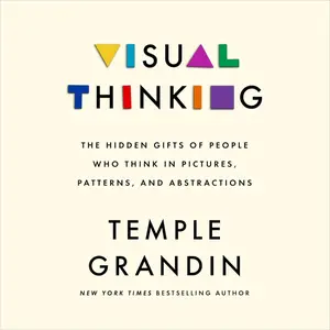 Visual Thinking: The Hidden Gifts of People Who Think in Pictures, Patterns, and Abstractions [Audiobook] (Repost)