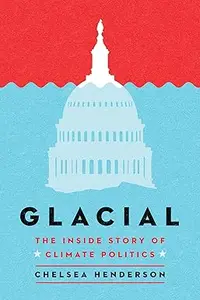 Glacial: The Inside Story of Climate Politics