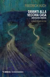 Friedrich Huch - Davanti alla vecchia casa. Annotazioni oniriche