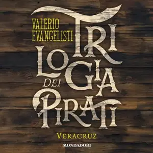 «Trilogia dei Pirati - Veracruz: Trilogia dei pirati, Vol. 2» by Valerio Evangelisti
