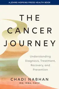 The Cancer Journey: Understanding Diagnosis, Treatment, Recovery, and Prevention (A Johns Hopkins Press Health Book)