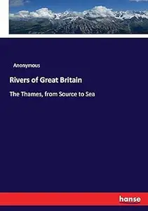 Rivers of Great Britain: The Thames, from Source to Sea