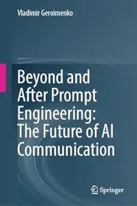 Beyond and After Prompt Engineering: The Future of AI Communication